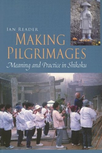Cover - Ian Reader - Making Pilgrimages Meaning and Practice in Shikoku
