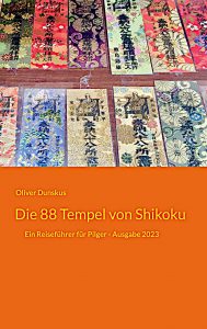 Buchcover: Die 88 Tempel von Shikoku: Ein Reiseführer für Pilger – Ausgabe 2023 – von Oliver Dunskus